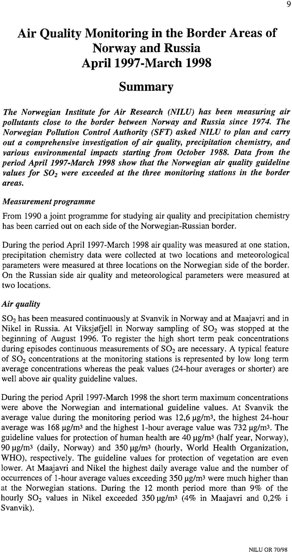 The Norwegian Pollution Control Authority (SFT) asked NLU to plan and carry out a comprehensive investigation of air quality, precipitation chemistry, and various environmental impacts starting from