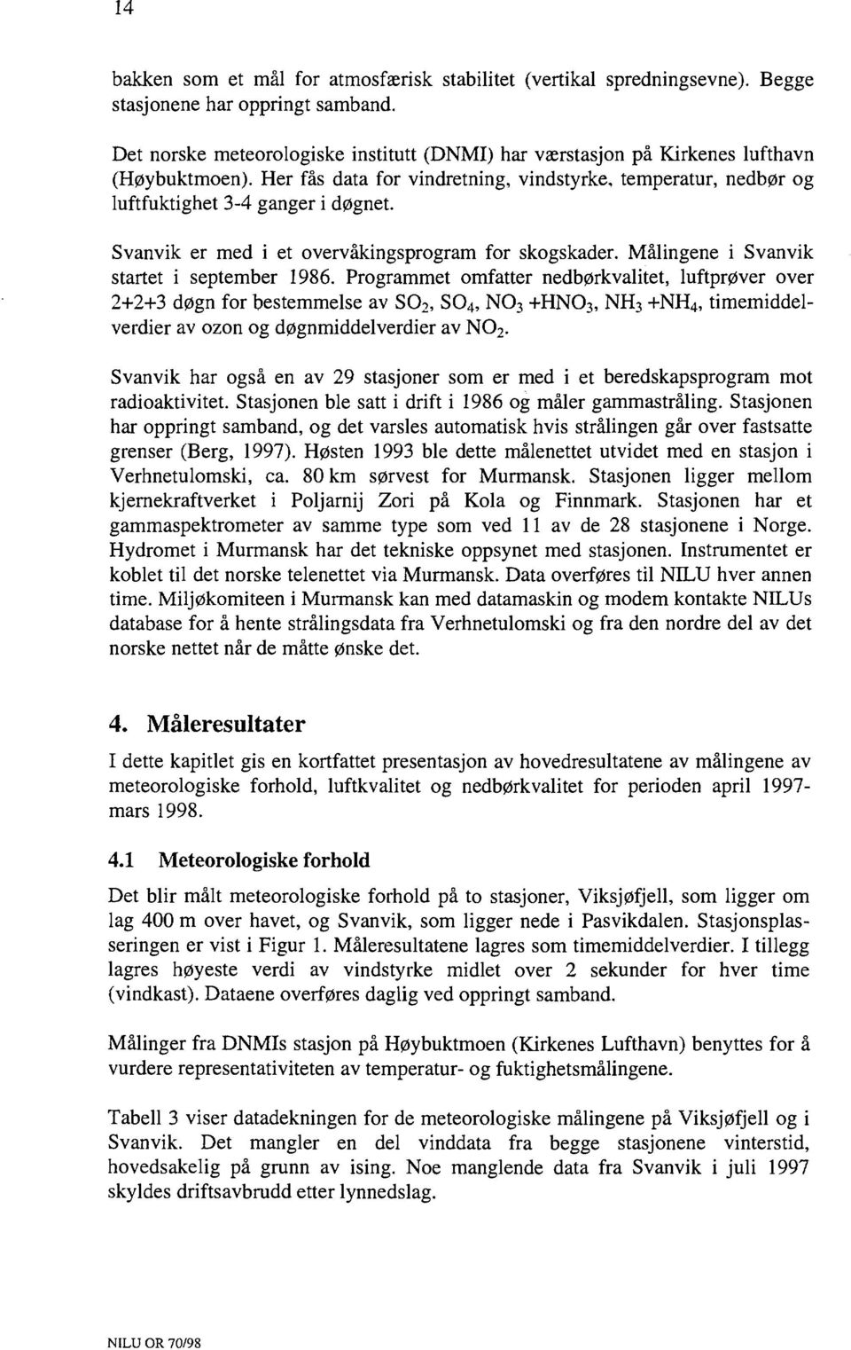 Svanvik er med i et overvakingsprogram for skogskader. Målingene i Svanvik startet i september 1986.