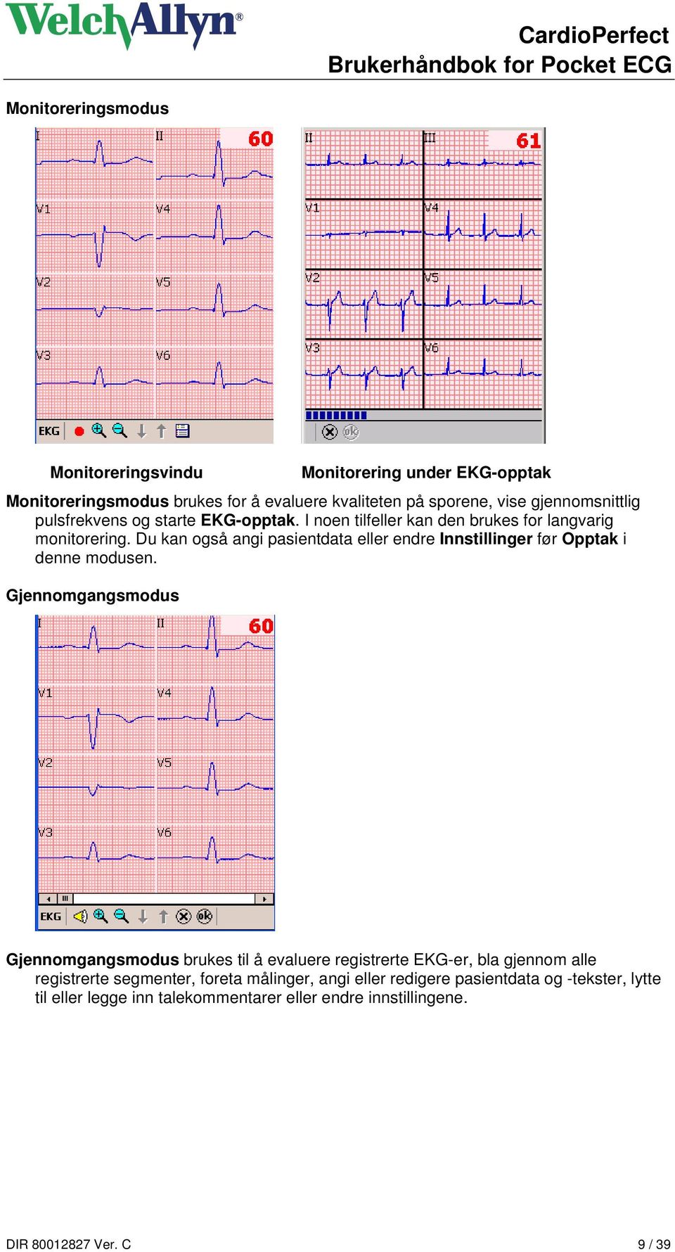 Du kan også angi pasientdata eller endre Innstillinger før Opptak i denne modusen.