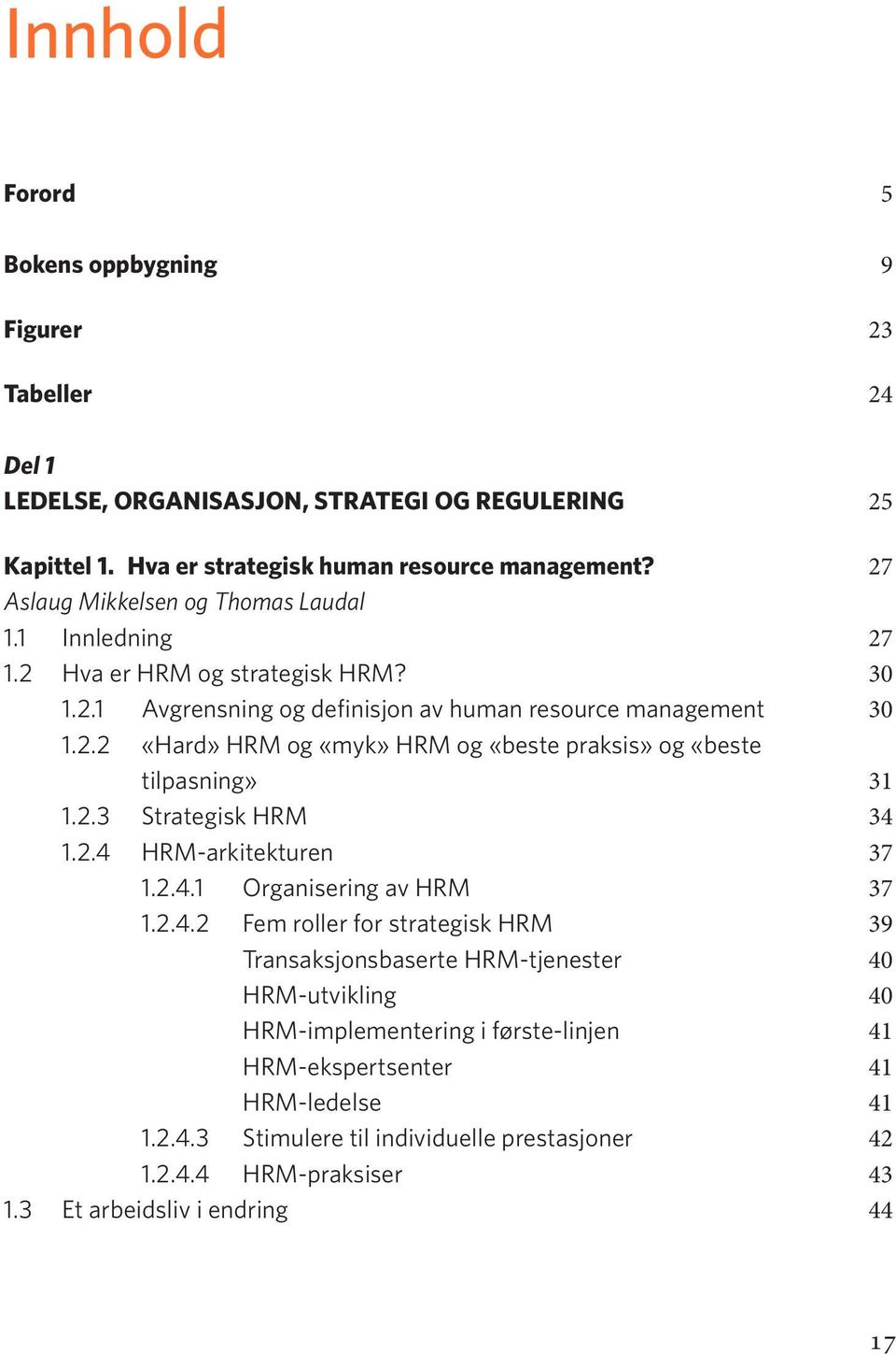 2.3 Strategisk HRM 34 1.2.4 HRM-arkitekturen 37 1.2.4.1 Organisering av HRM 37 1.2.4.2 Fem roller for strategisk HRM 39 Transaksjonsbaserte HRM-tjenester 40 HRM-utvikling 40 HRM-implementering i første-linjen 41 HRM-ekspertsenter 41 HRM-ledelse 41 1.