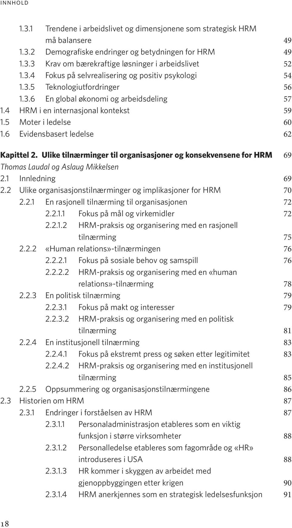 Ulike tilnærminger til organisasjoner og konsekvensene for HRM 69 Thomas Laudal og Aslaug Mikkelsen 2.1 Innledning 69 2.2 Ulike organisasjonstilnærminger og implikasjoner for HRM 70 2.2.1 En rasjonell tilnærming til organisasjonen 72 2.