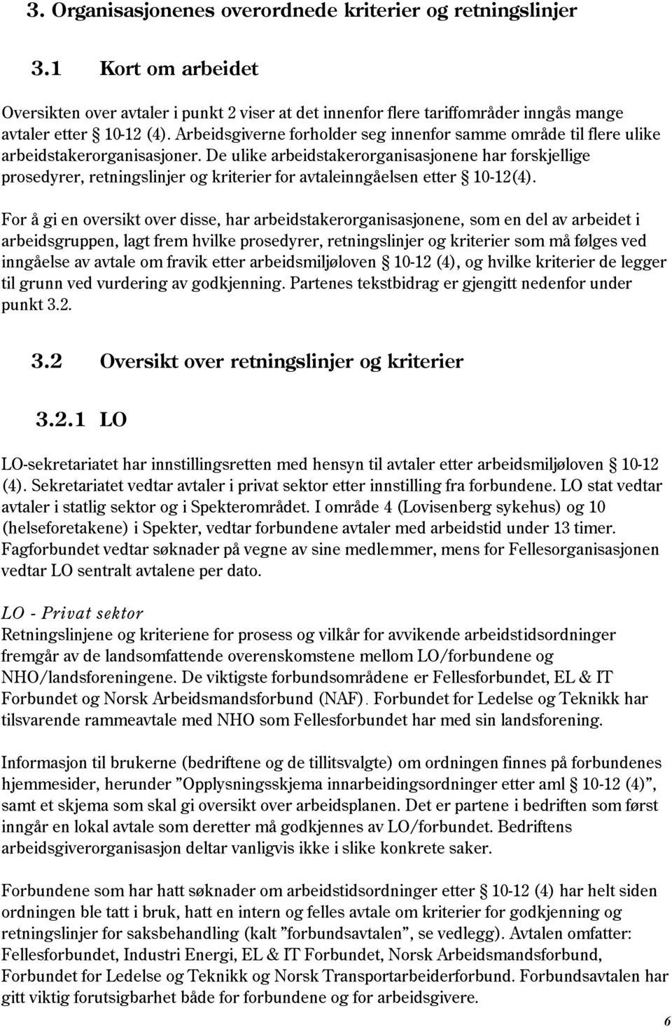 De ulike arbeidstakerorganisasjonene har forskjellige prosedyrer, retningslinjer og kriterier for avtaleinngåelsen etter 10-12(4).