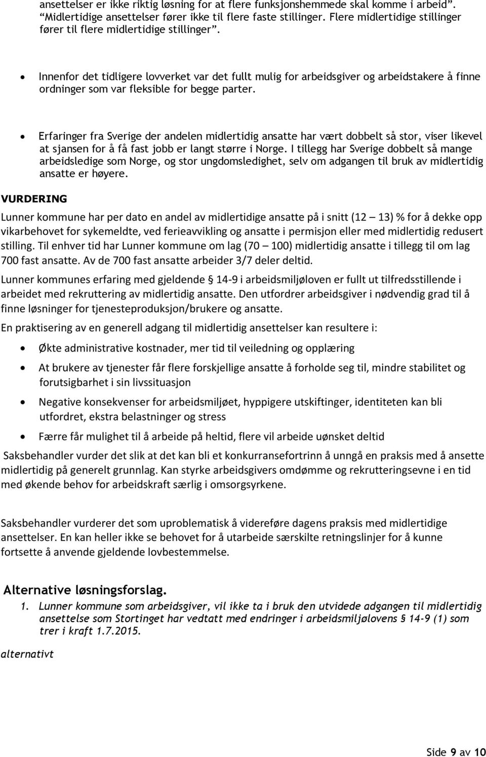 Innenfor det tidligere lovverket var det fullt mulig for arbeidsgiver og arbeidstakere å finne ordninger som var fleksible for begge parter.