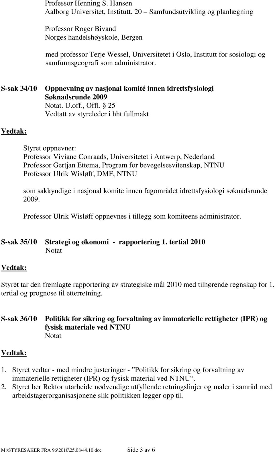 administrator. S-sak 34/10 Oppnevning av nasjonal komité innen idrettsfysiologi Søknadsrunde 2009. U.off., Offl.