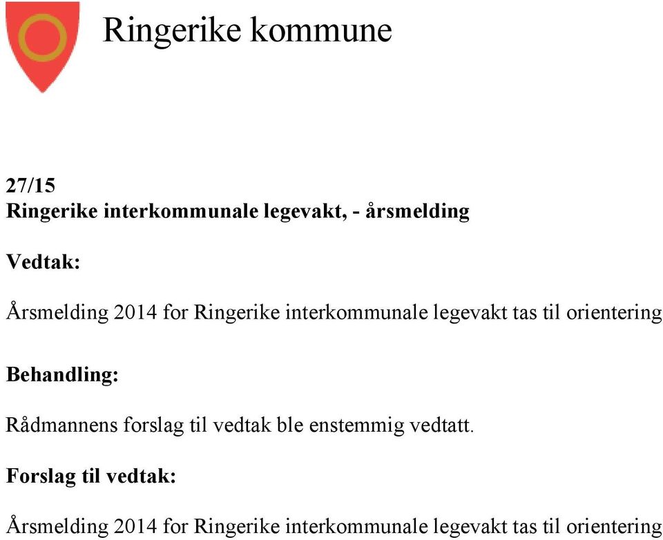 orientering Behandling: Rådmannens forslag til vedtak ble enstemmig vedtatt.