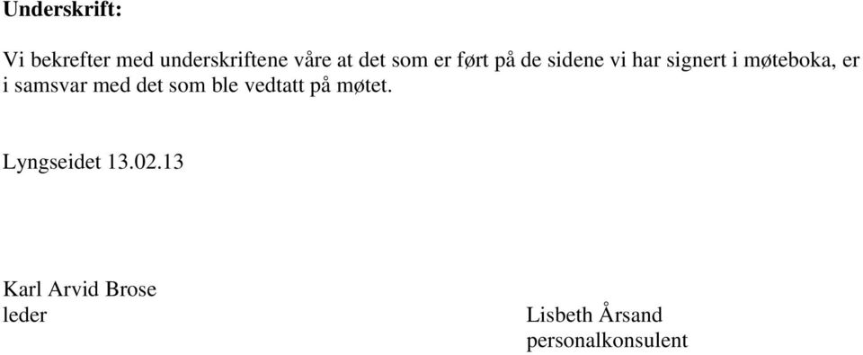 samsvar med det som ble vedtatt på møtet. Lyngseidet 13.