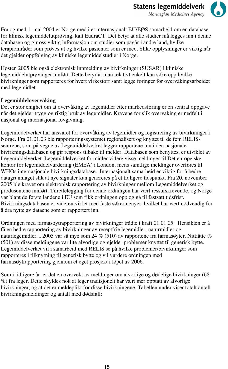 Slike opplysninger er viktig når det gjelder oppfølging av kliniske legemiddelstudier i Norge.