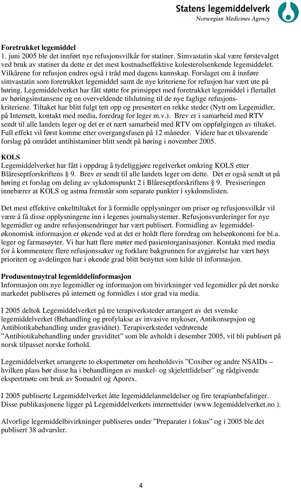 Forslaget om å innføre simvastatin som foretrukket legemiddel samt de nye kriteriene for refusjon har vært ute på høring.