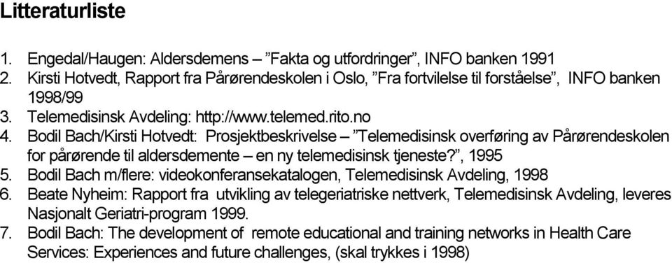 Bodil Bach/Kirsti Hotvedt: Prosjektbeskrivelse Telemedisinsk overføring av Pårørendeskolen for pårørende til aldersdemente en ny telemedisinsk tjeneste?, 1995 5.