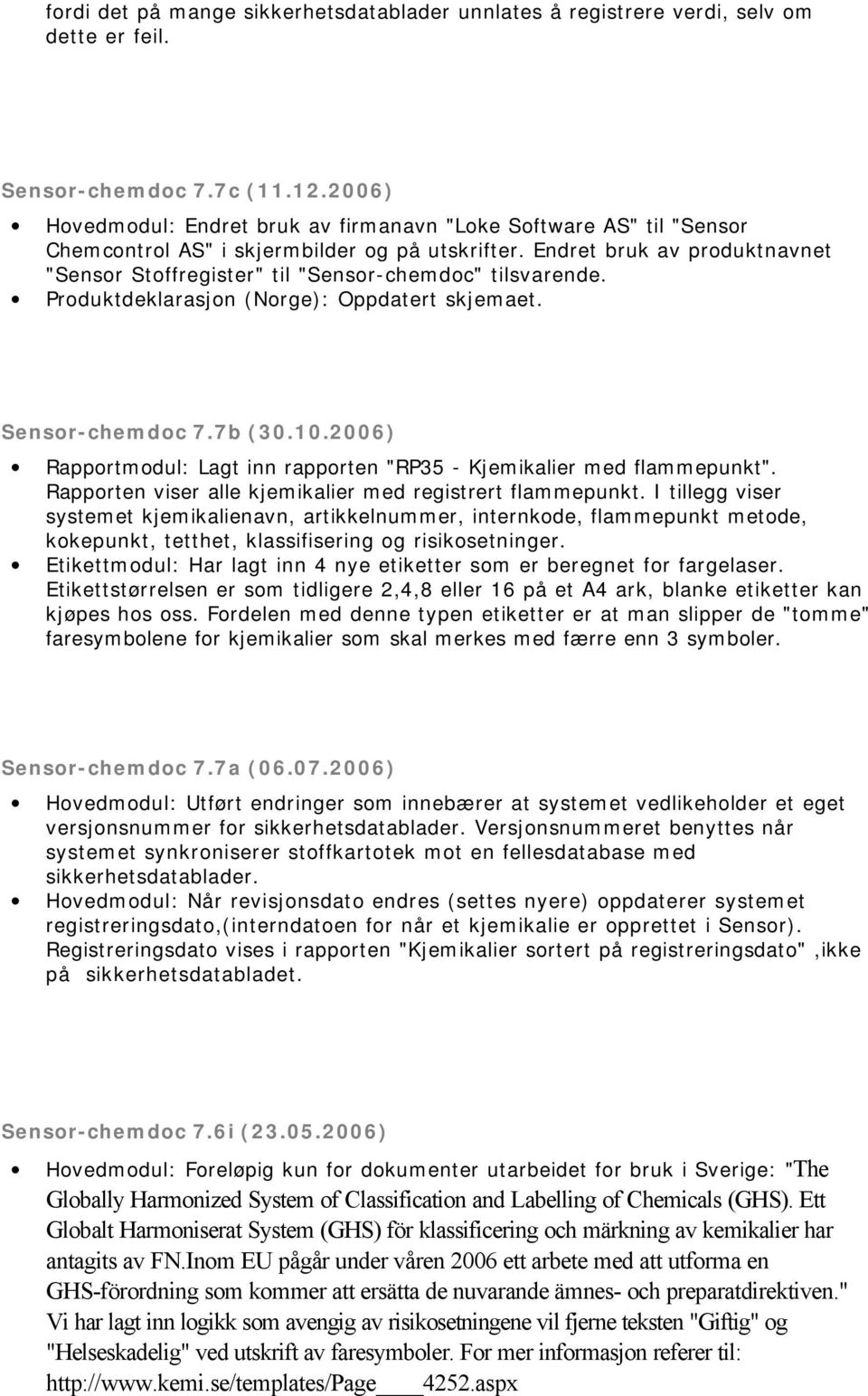 Endret bruk av produktnavnet "Sensor Stoffregister" til "Sensor-chemdoc" tilsvarende. Produktdeklarasjon (Norge): Oppdatert skjemaet. Sensor-chemdoc 7.7b (30.10.