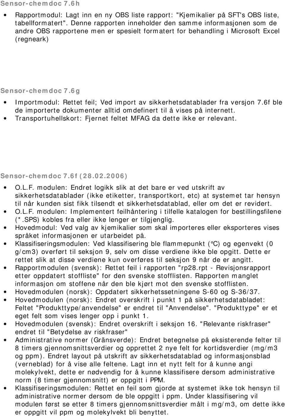 6g Importmodul: Rettet feil; Ved import av sikkerhetsdatablader fra versjon 7.6f ble de importerte dokumenter alltid omdefinert til å vises på internett.