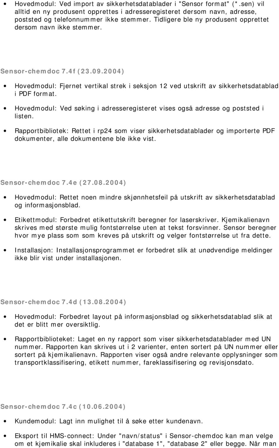 Hovedmodul: Ved søking i adresseregisteret vises også adresse og poststed i listen.