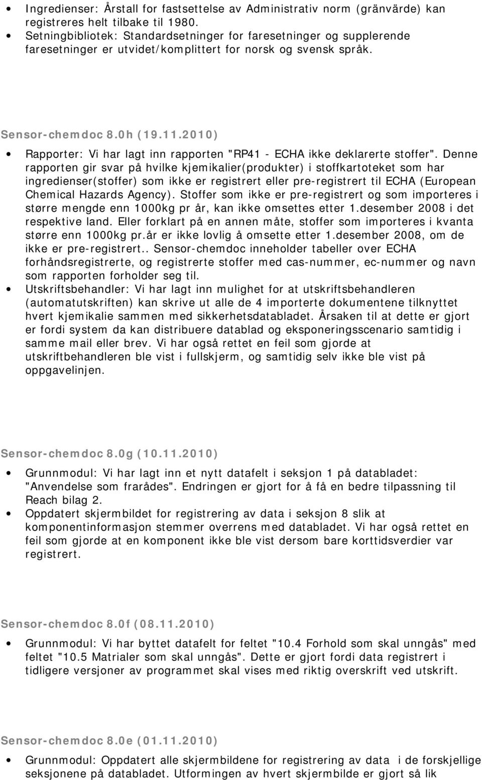 2010) Rapporter: Vi har lagt inn rapporten "RP41 - ECHA ikke deklarerte stoffer".