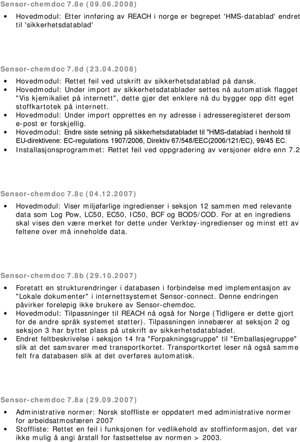 Hovedmodul: Under import av sikkerhetsdatablader settes nå automatisk flagget "Vis kjemikaliet på internett", dette gjør det enklere nå du bygger opp ditt eget stoffkartotek på internett.