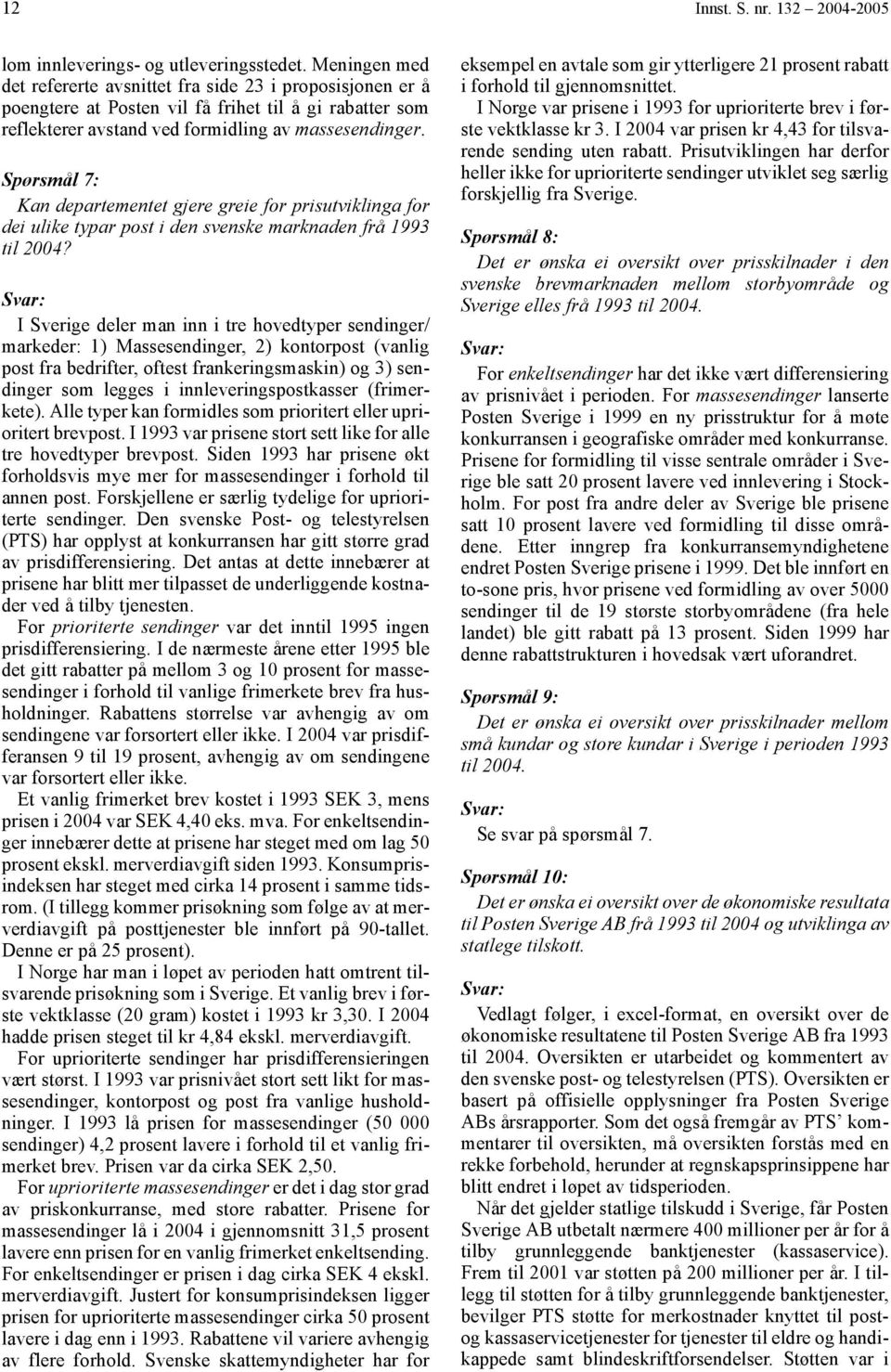 Spørsmål 7: Kan departementet gjere greie for prisutviklinga for dei ulike typar post i den svenske marknaden frå 1993 til 2004?