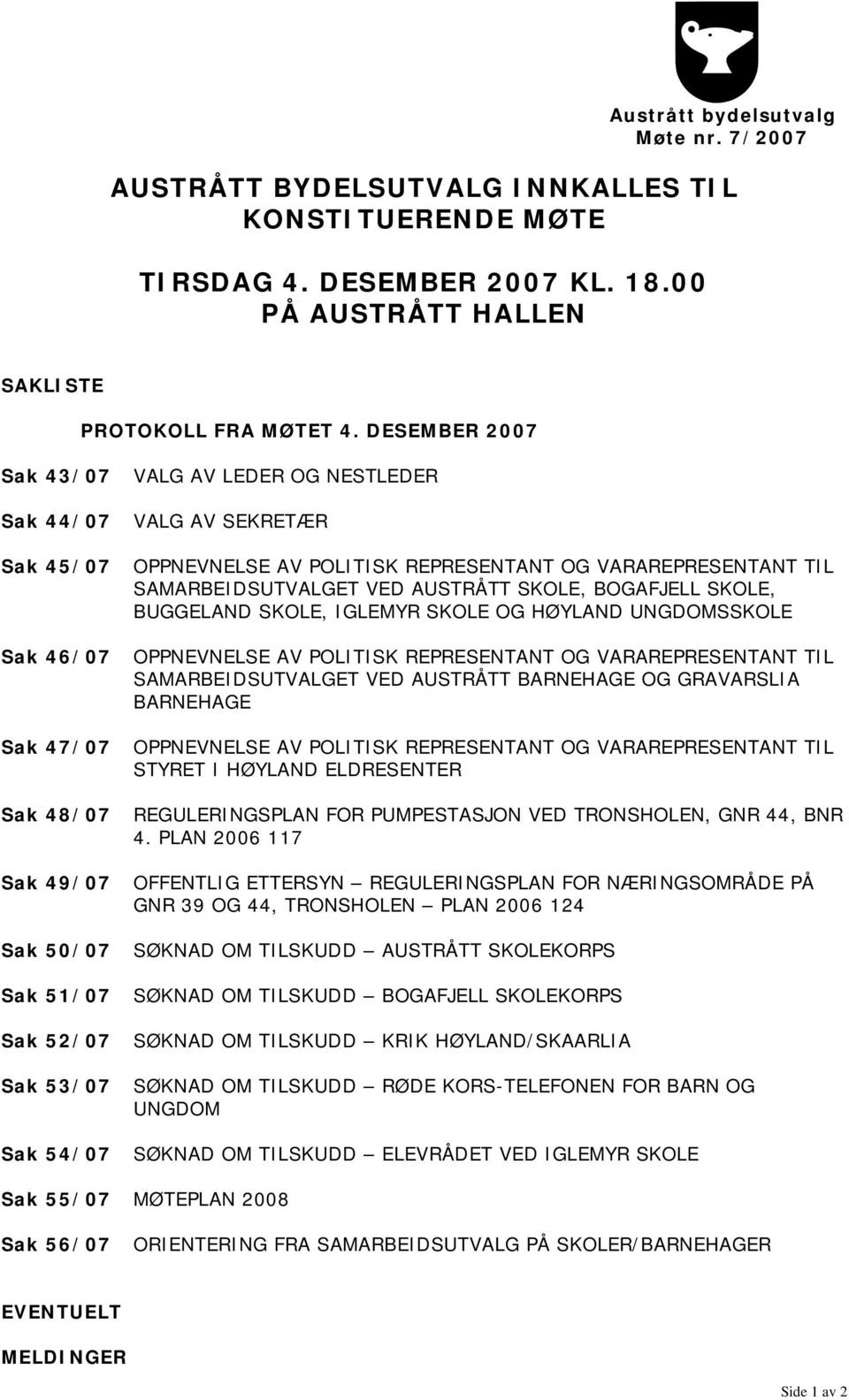 POLITISK REPRESENTANT OG VARAREPRESENTANT TIL SAMARBEIDSUTVALGET VED AUSTRÅTT SKOLE, BOGAFJELL SKOLE, BUGGELAND SKOLE, IGLEMYR SKOLE OG HØYLAND UNGDOMSSKOLE OPPNEVNELSE AV POLITISK REPRESENTANT OG