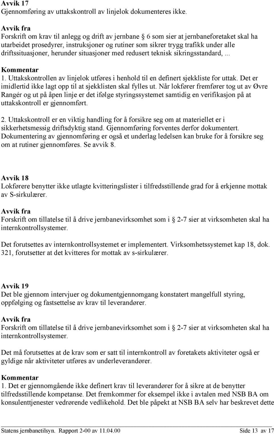 herunder situasjoner med redusert teknisk sikringsstandard,... 1. Uttakskontrollen av linjelok utføres i henhold til en definert sjekkliste for uttak.