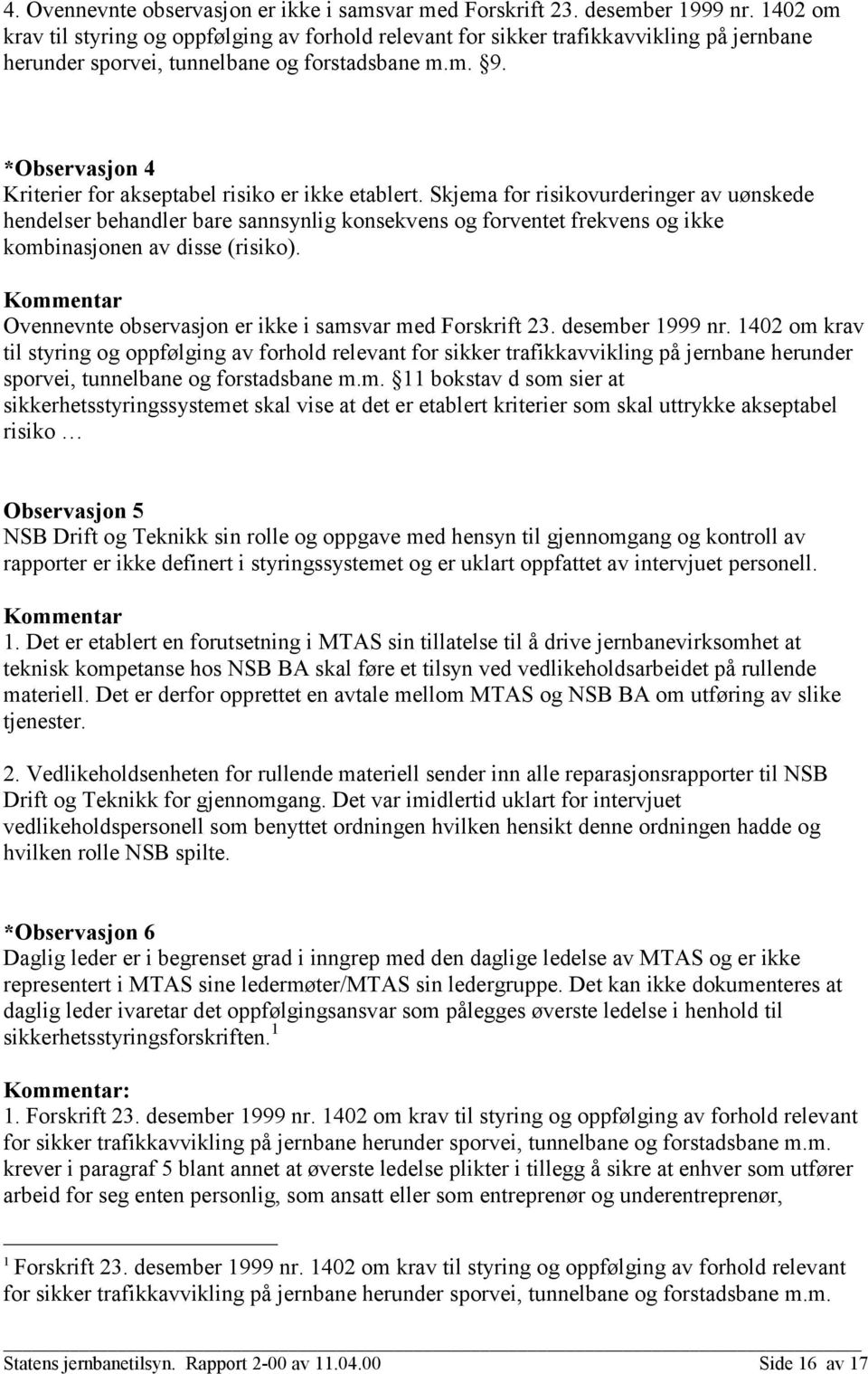 *Observasjon 4 Kriterier for akseptabel risiko er ikke etablert.