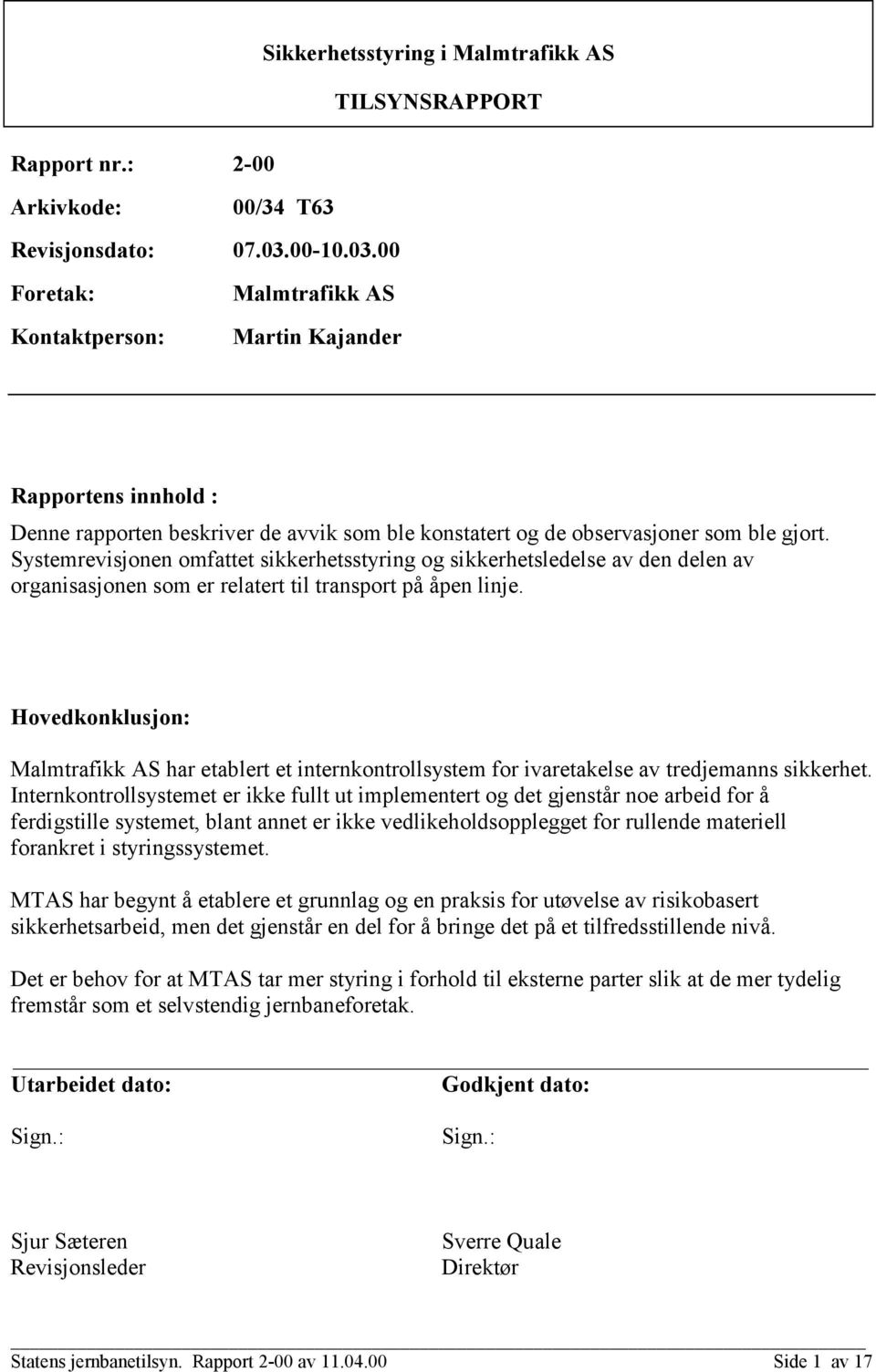 Systemrevisjonen omfattet sikkerhetsstyring og sikkerhetsledelse av den delen av organisasjonen som er relatert til transport på åpen linje.