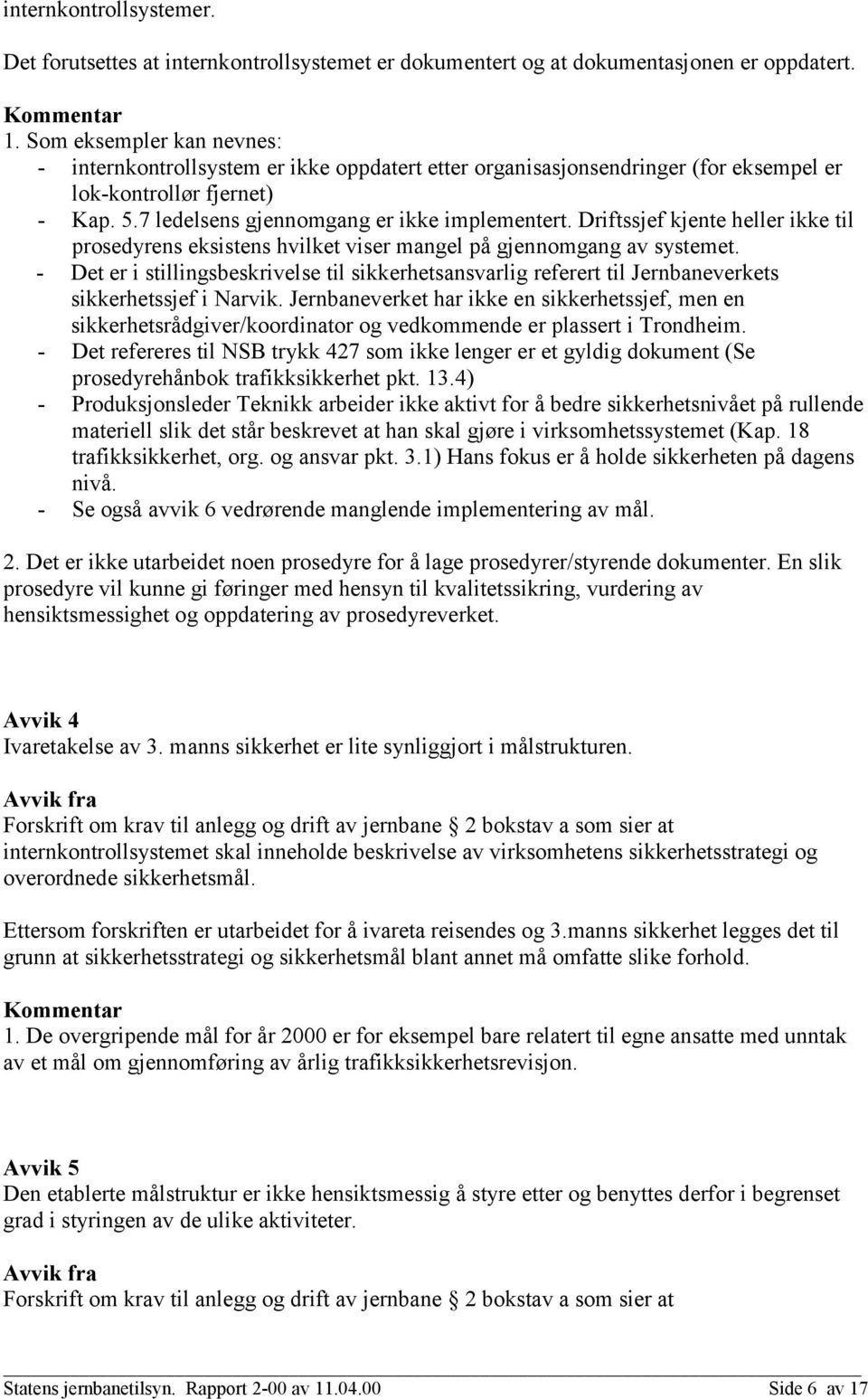 Driftssjef kjente heller ikke til prosedyrens eksistens hvilket viser mangel på gjennomgang av systemet.