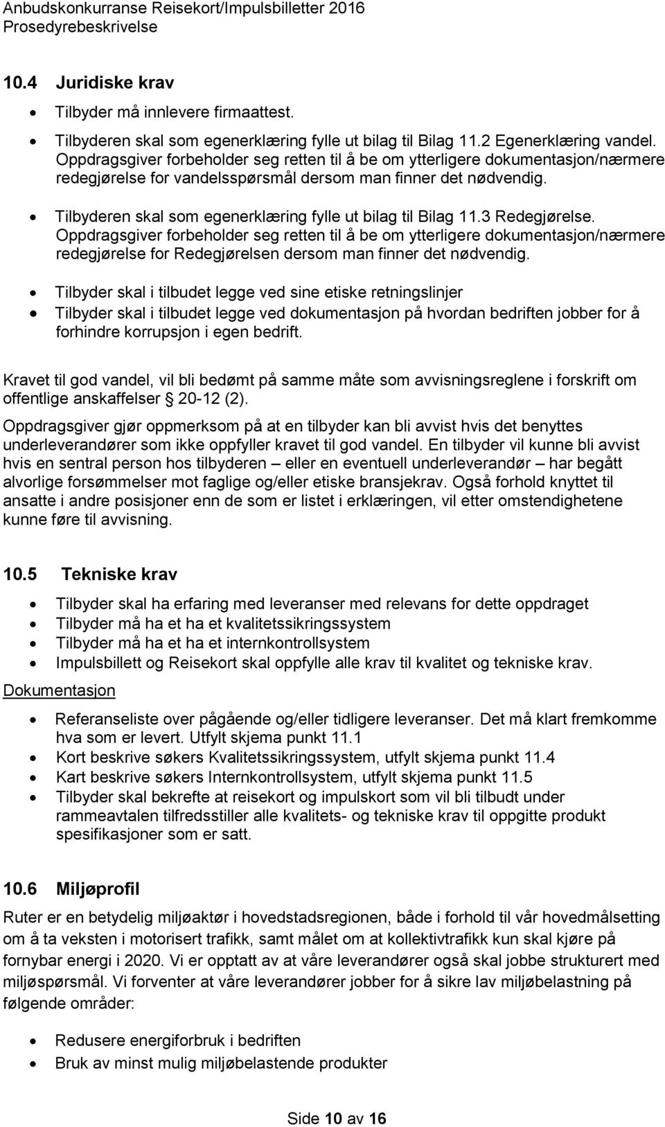 Tilbyderen skal som egenerklæring fylle ut bilag til Bilag 11.3 Redegjørelse.