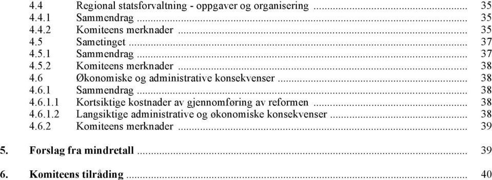 .. 38 4.6.1.2 Langsiktige administrative og økonomiske konsekvenser... 38 4.6.2 Komiteens merknader... 39 5.