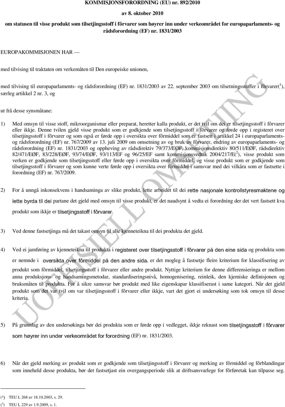 1831/2003 EUROPAKOMMISJONEN HAR med tilvising til traktaten om verkemåten til Den europeiske unionen, med tilvising til europaparlaments- og rådsforordning (EF) nr. 1831/2003 av 22.