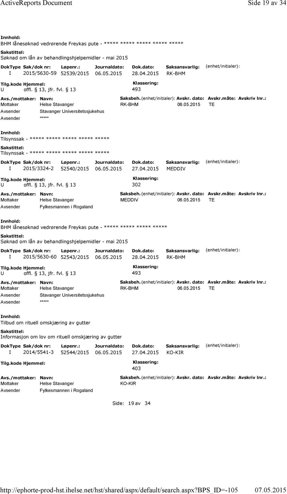 b_d=-105 Side 19 av 34 BHM lånesøknad vedrørende Freykas pute - ***** ***** ***** ***** ***** Søknad om lån av behandlingshjelpemidler - mai 2015 2015/5630-59 52539/2015 RK-BHM 493 Saksbeh. Avskr.