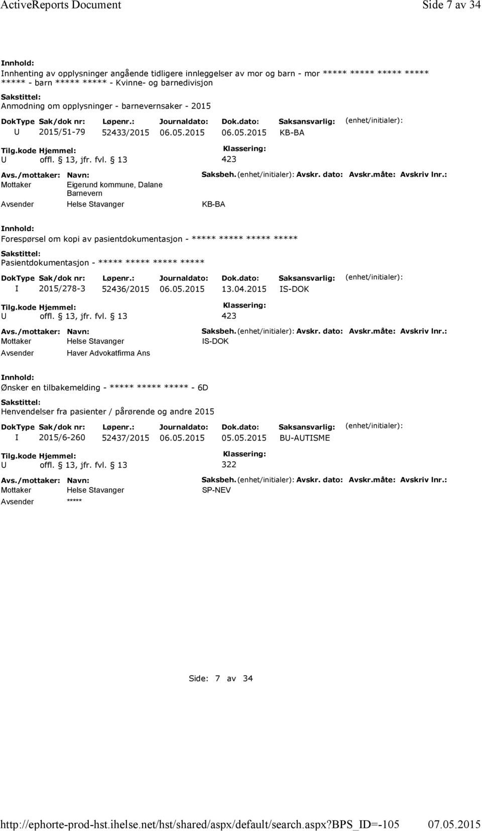 b_d=-105 Side 7 av 34 nnhenting av opplysninger angående tidligere innleggelser av mor og barn - mor ***** ***** ***** ***** ***** - barn ***** ***** - Kvinne- og barnedivisjon Anmodning om