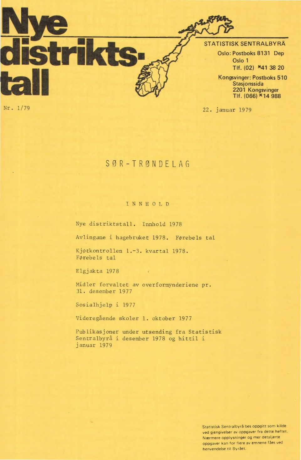 oktober 1977 Publikasjoner under utsending fra Statistisk Sentralbyrå i desember 1978 og hittil i januar 1979 Statistisk Sentralbyrå bes oppgitt som