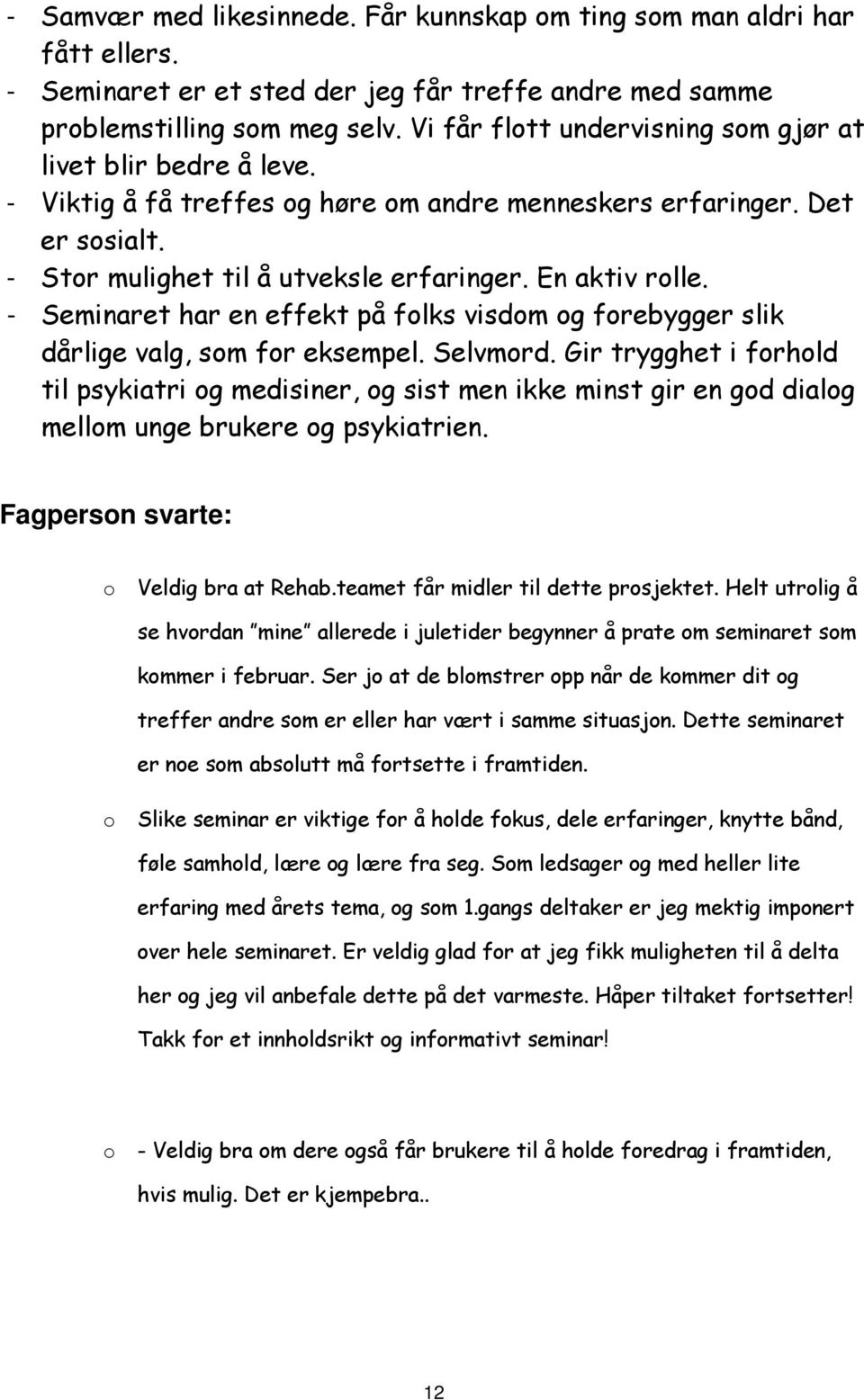 - Seminaret har en effekt på folks visdom og forebygger slik dårlige valg, som for eksempel. Selvmord.