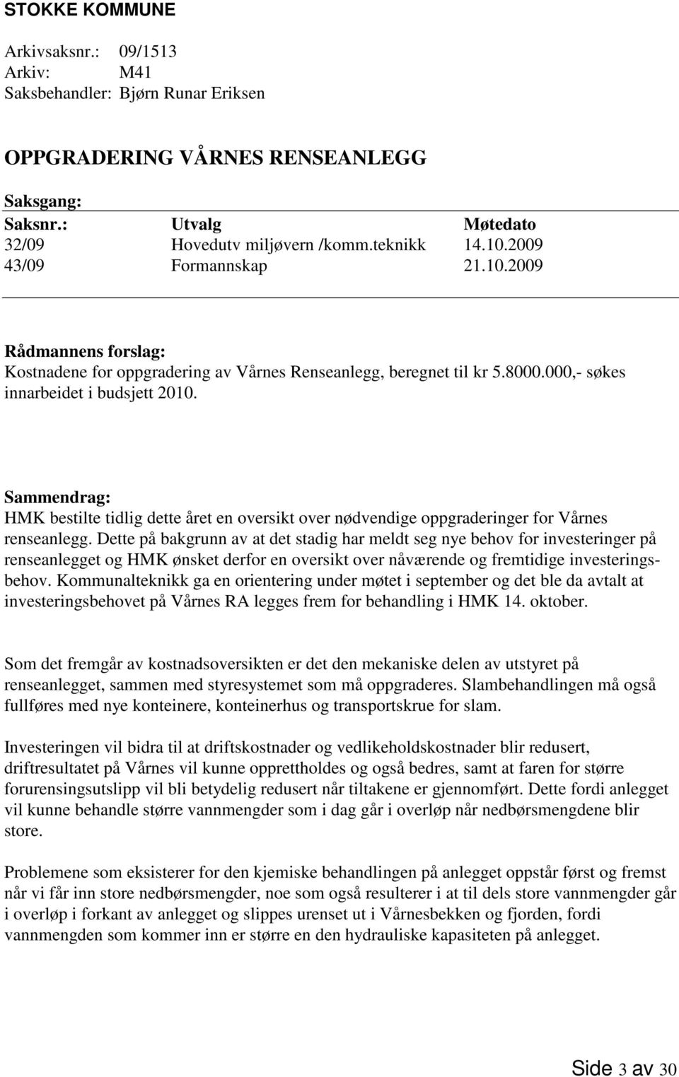 Sammendrag: HMK bestilte tidlig dette året en oversikt over nødvendige oppgraderinger for Vårnes renseanlegg.