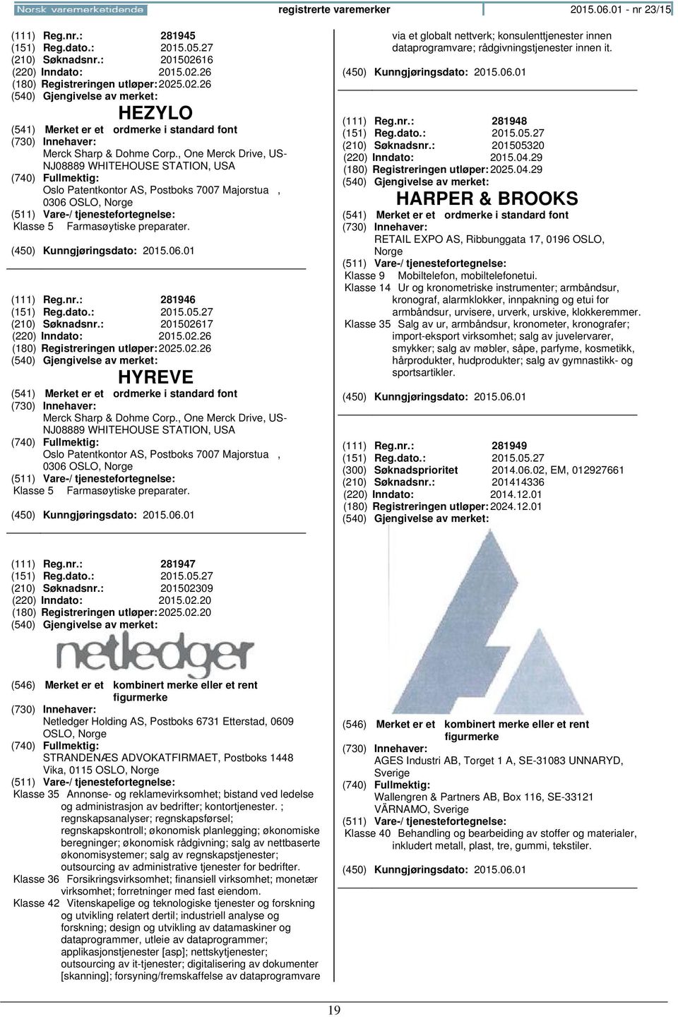 27 (210) Søknadsnr.: 201502617 (220) Inndato: 2015.02.26 (180) Registreringen 2025.02.26 HYREVE Merck Sharp & Dohme Corp.