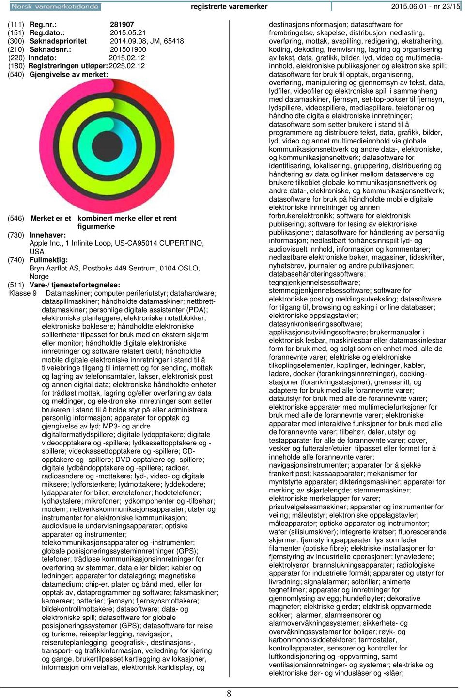 , 1 Infinite Loop, US-CA95014 CUPERTINO, USA Bryn Aarflot AS, Postboks 449 Sentrum, 0104 OSLO, Klasse 9 Datamaskiner; computer periferiutstyr; datahardware; dataspillmaskiner; håndholdte