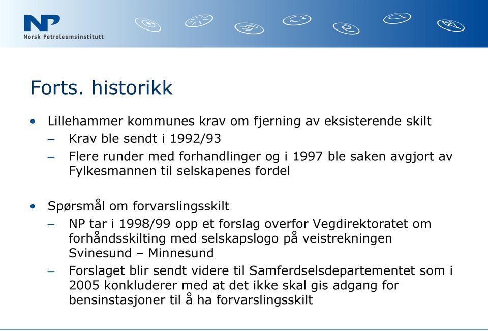 i 1997 ble saken avgjort av Fylkesmannen til selskapenes fordel Spørsmål om forvarslingsskilt NP tar i 1998/99 opp et forslag