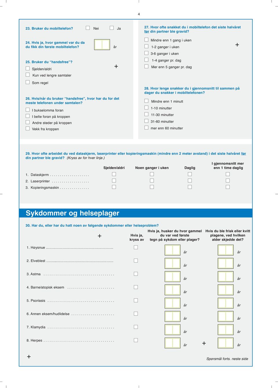 Hvor ofte snakket du i mobiltelefon det siste halvet før din partner ble gravid? Mindre enn 1 gang i uken 1-2 ganger i uken 3-6 ganger i uken 1-4 ganger pr. dag Mer enn 5 ganger pr. dag 28.