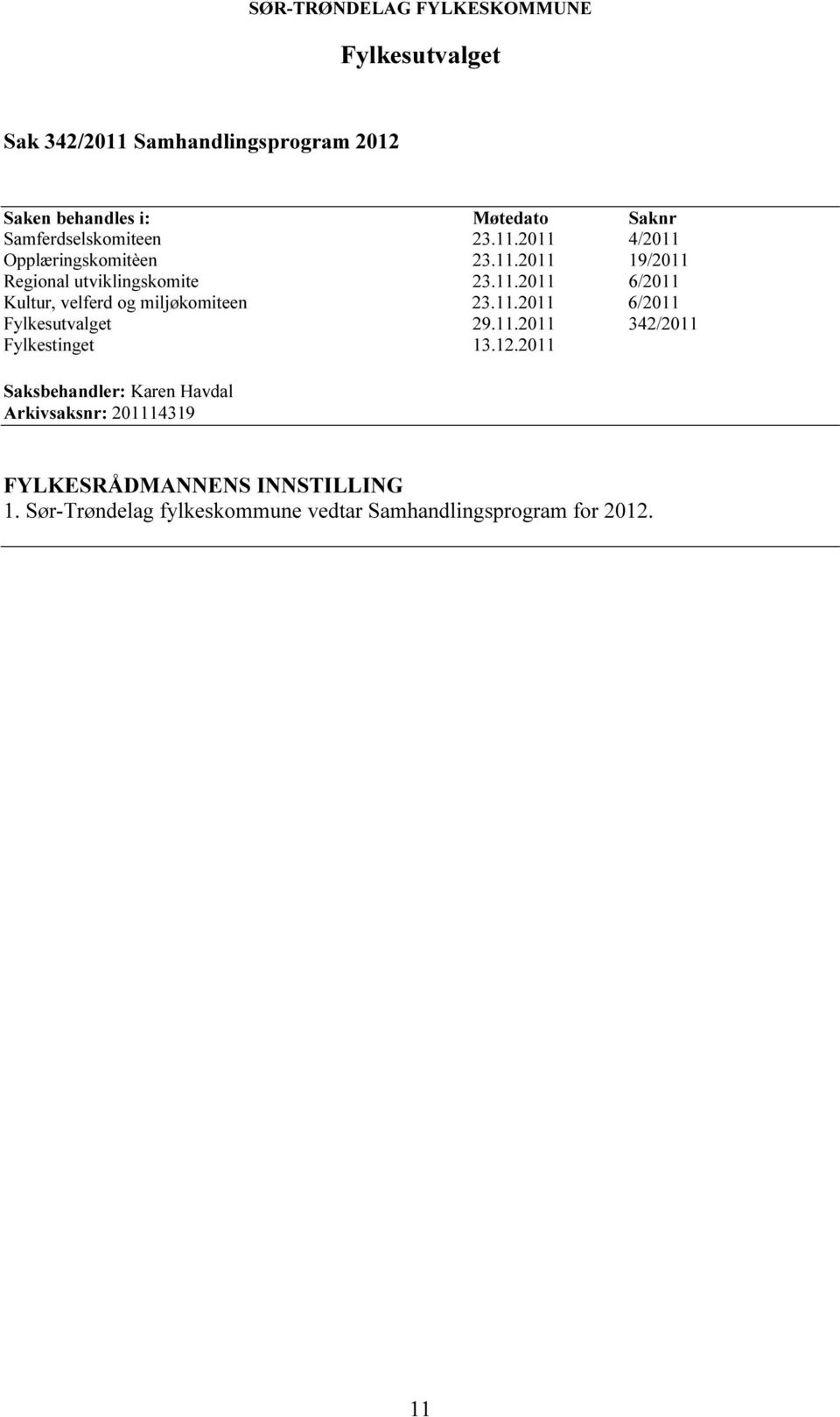 11.2011 6/2011 Fylkesutvalget 29.11.2011 342/2011 Fylkestinget 13.12.
