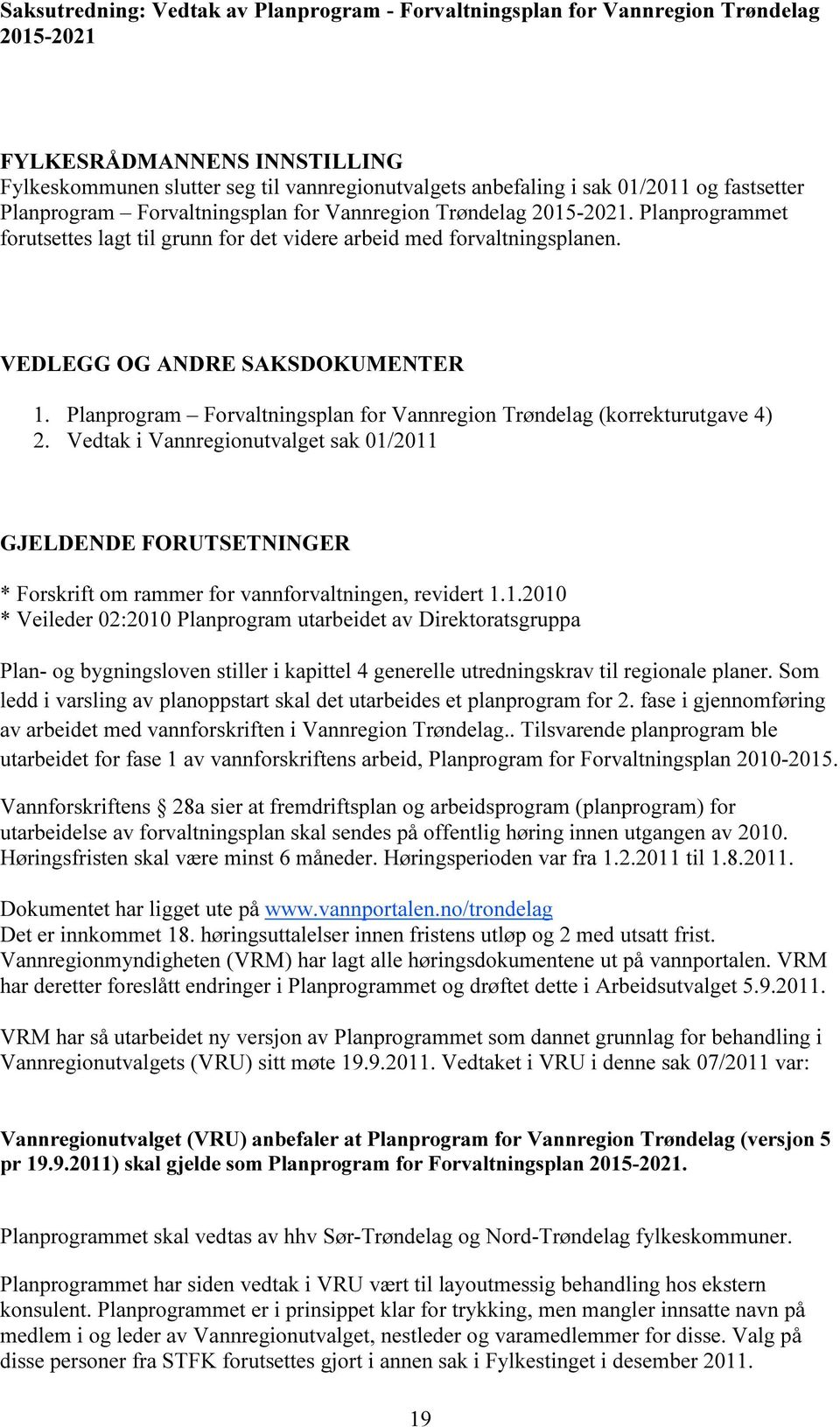 Planprogram Forvaltningsplan for Vannregion Trøndelag (korrekturutgave 4) 2. Vedtak i Vannregionutvalget sak 01/
