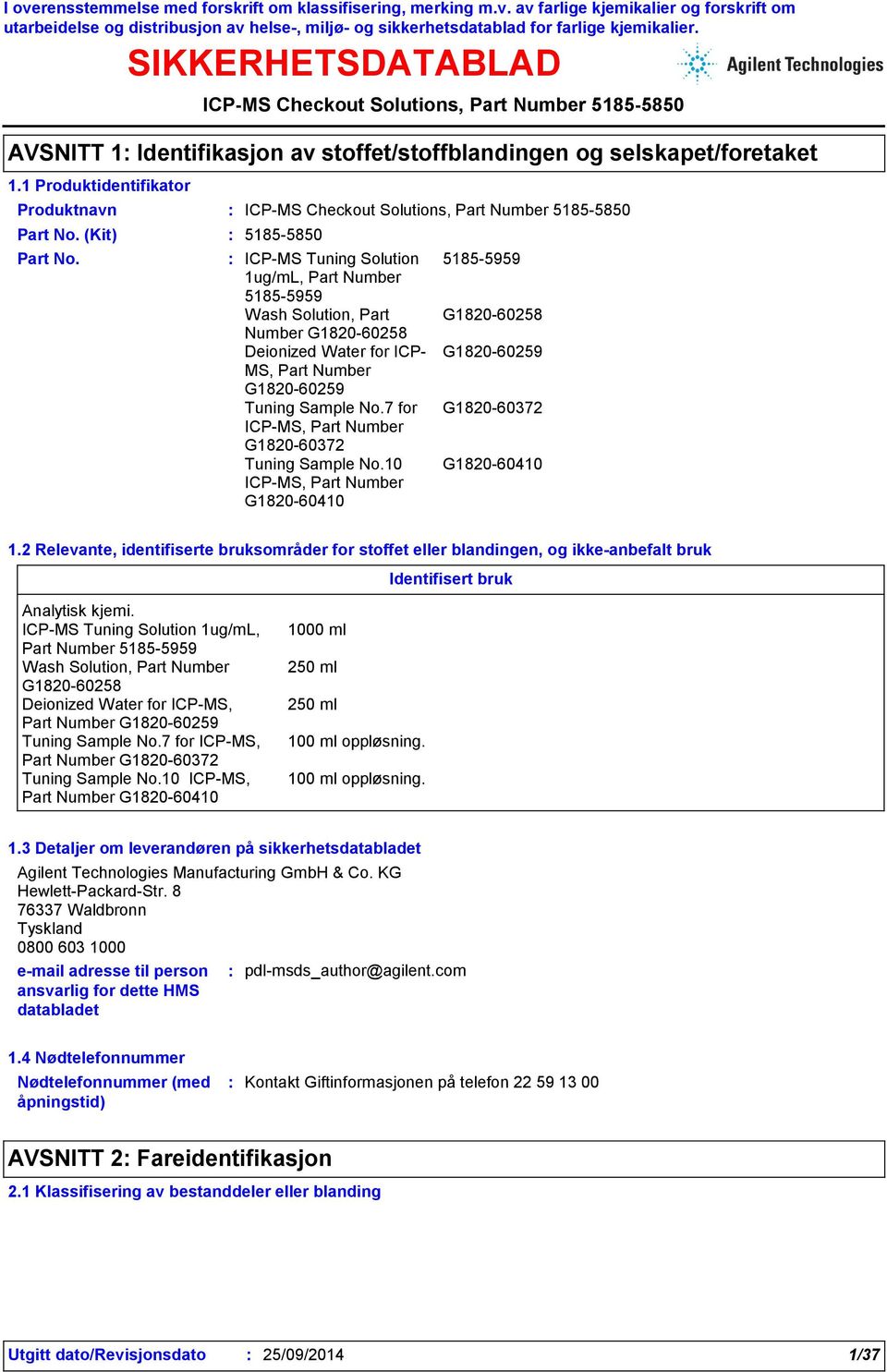 1ug/mL, Part Number Number G1820-60258 MS, Part Number ICP-MS, Part Number ICP-MS, Part Number 1000 ml 250 ml 250 ml 100 ml oppløsning. 100 ml oppløsning. 1.3 Detaljer om leverandøren på sikkerhetsdatabladet Agilent Technologies Manufacturing GmbH & Co.