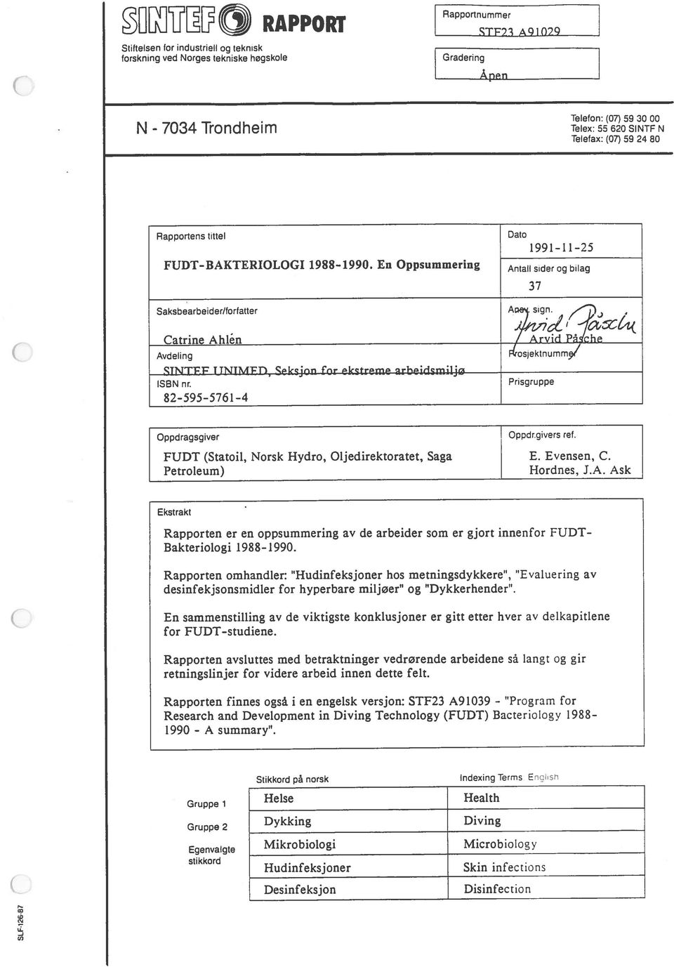 En Oppsummering Dato 1991-11 25 Antall siderog bilag 37 Saksbearbeider/forfatter Ae sian, Catrine Ah1n / Arvid Pa ohe Avdeling STNTEF UNTMFfl, Seksjon for ekstreme arbeidsmiljø ISBN nr.