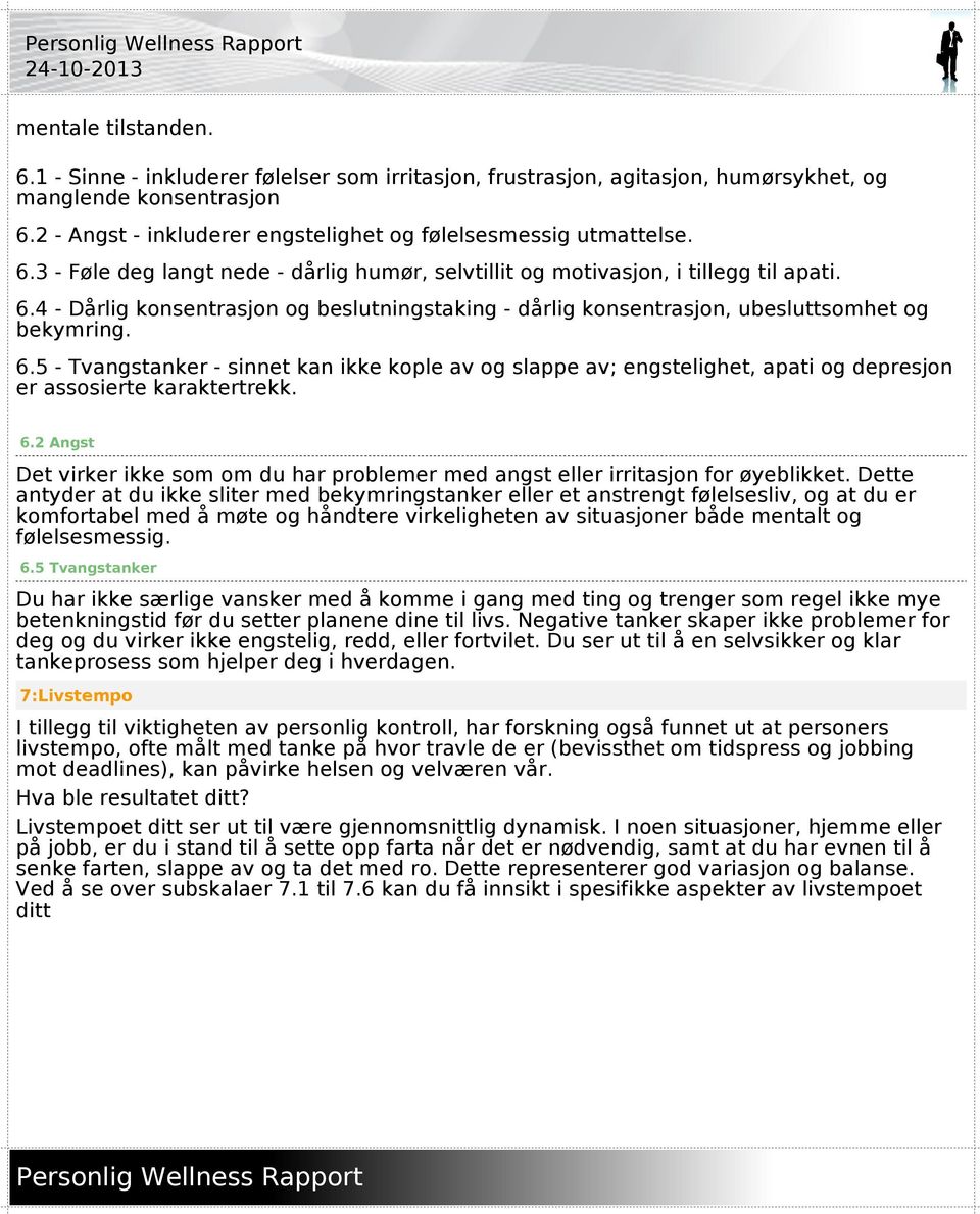 6.5 - Tvangstanker - sinnet kan ikke kople av og slappe av; engstelighet, apati og depresjon er assosierte karaktertrekk. 6.