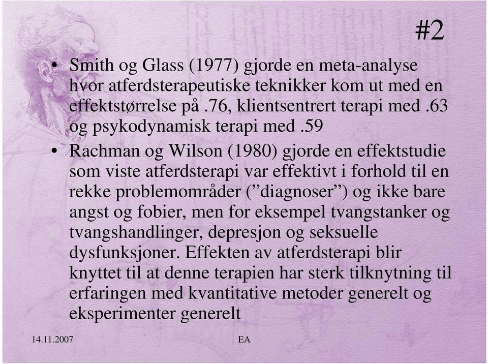 59 Rachman og Wilson (1980) gjorde en effektstudie som viste atferdsterapi var effektivt i forhold til en rekke problemområder ( diagnoser ) og ikke