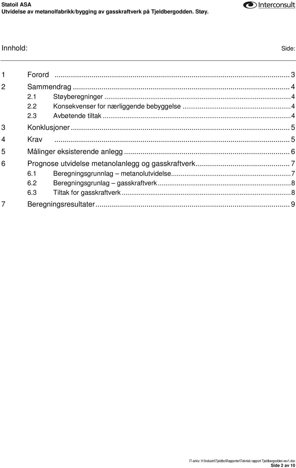 .. 6 6 Prognose utvidelse metanolanlegg og gasskraftverk... 7 6.1 Beregningsgrunnlag metanolutvidelse...7 6.2 Beregningsgrunlag gasskraftverk.