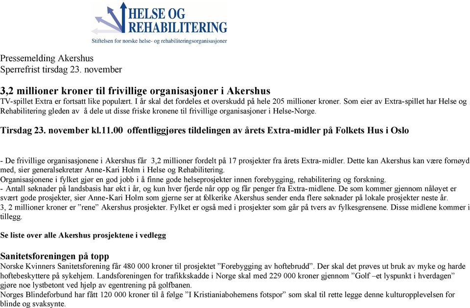 Som eier av Extra-spillet har Helse og Rehabilitering gleden av å dele ut disse friske kronene til frivillige organisasjoner i Helse-Norge. Tirsdag 23. november kl.11.