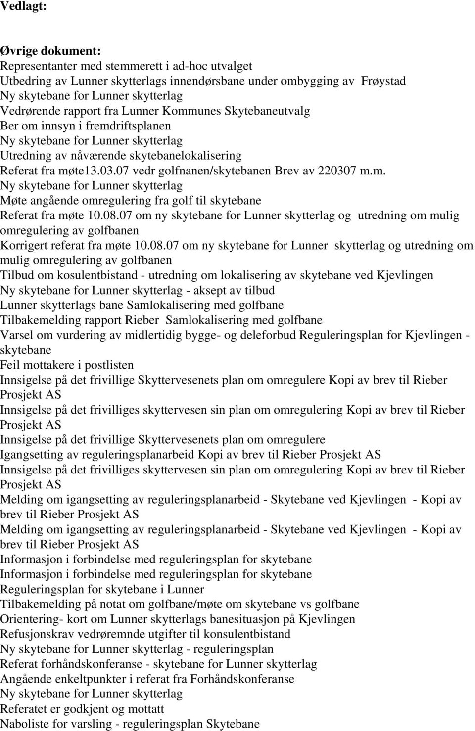 07 vedr golfnanen/skytebanen Brev av 220307 m.m. Ny skytebane for Lunner skytterlag Møte angående omregulering fra golf til skytebane Referat fra møte 10.08.