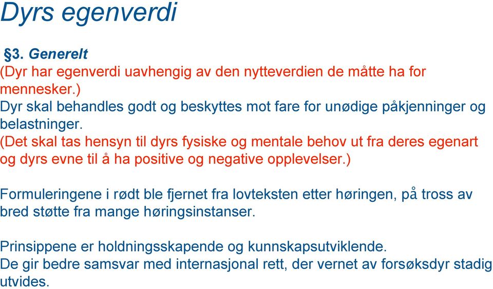 (Det skal tas hensyn til dyrs fysiske og mentale behov ut fra deres egenart og dyrs evne til å ha positive og negative opplevelser.