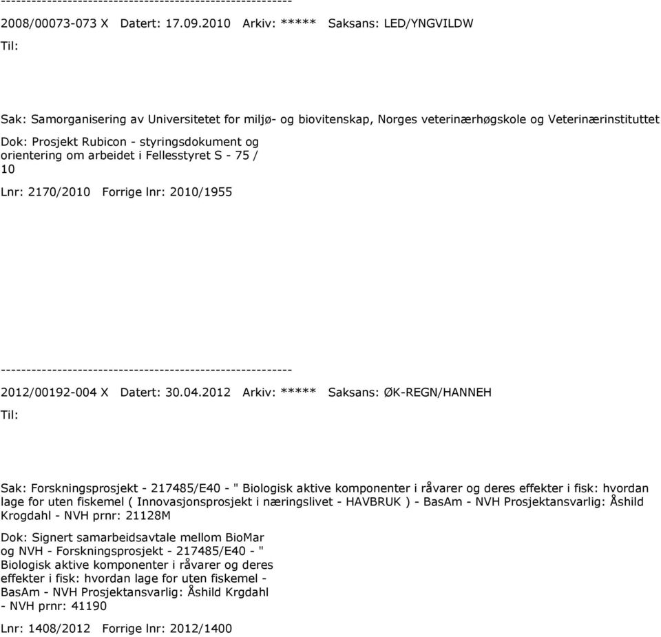 orientering om arbeidet i Fellesstyret S - 75 / 10 Lnr: 2170/2010 Forrige lnr: 2010/1955 2012/00192-004 