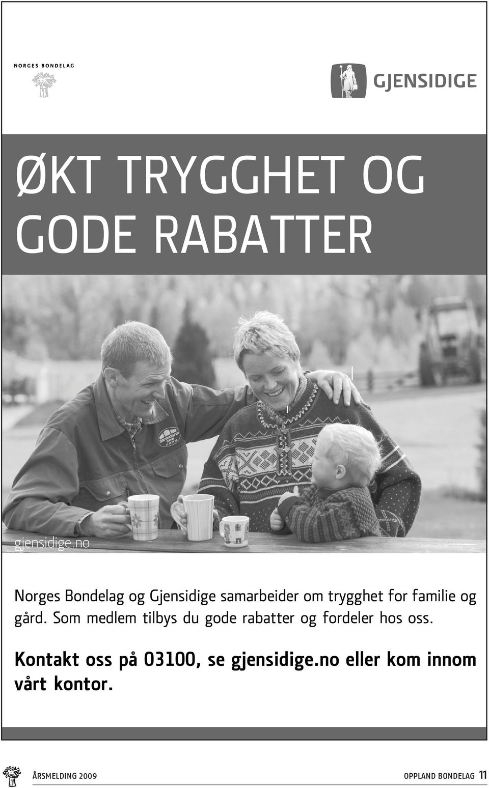 og gård. Som medlem tilbys du gode rabatter og fordeler hos oss.