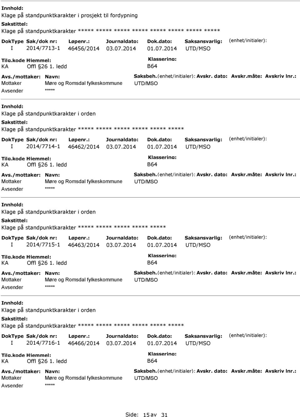 : Mottaker Møre og Romsdal fylkeskommune TD/MSO Klage på standpunktkarakter i orden Klage på standpunktkarakter ***** ***** ***** ***** ***** ***** 2014/7714-1 46462/2014 01.07.2014 TD/MSO B64 Avs.