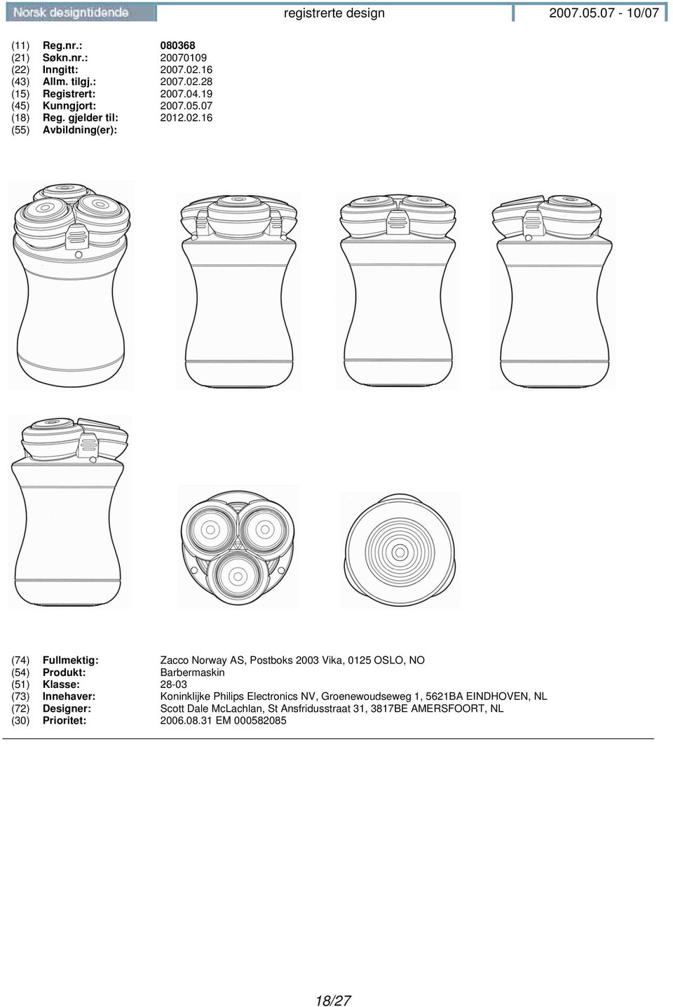 16 (74) Fullmektig: Zacco Norway AS, Postboks 2003 Vika, 0125 OSLO, NO (54) Produkt: Barbermaskin (51) Klasse: 28-03 (73)